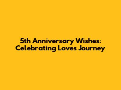 5th Anniversary Wishes: Celebrating Love's Journey