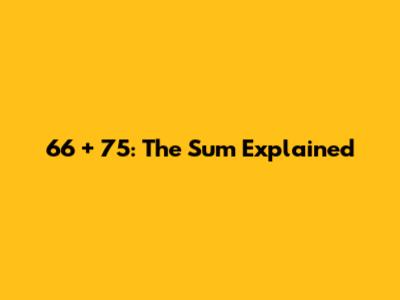66 + 75: The Sum Explained