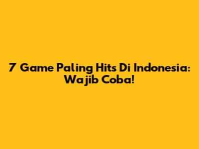 7 Game Paling Hits Di Indonesia: Wajib Coba!