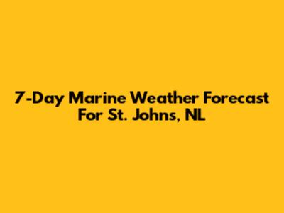 7-Day Marine Weather Forecast For St. John's, NL