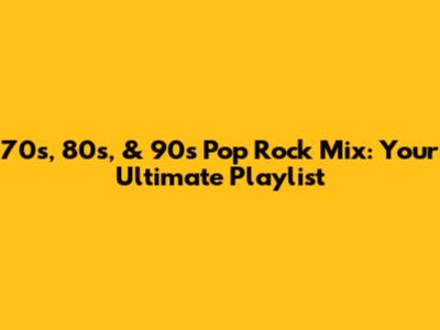 70s, 80s, & 90s Pop Rock Mix: Your Ultimate Playlist