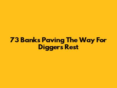 73 Banks Paving The Way For Diggers Rest