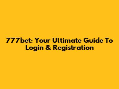 777bet: Your Ultimate Guide To Login & Registration