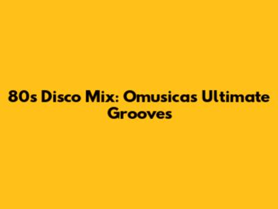 80s Disco Mix: Omusica's Ultimate Grooves