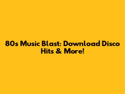 80s Music Blast: Download Disco Hits & More!