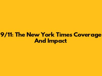 9/11: The New York Times' Coverage And Impact