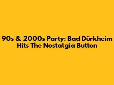 90s & 2000s Party: Bad Dürkheim Hits The Nostalgia Button