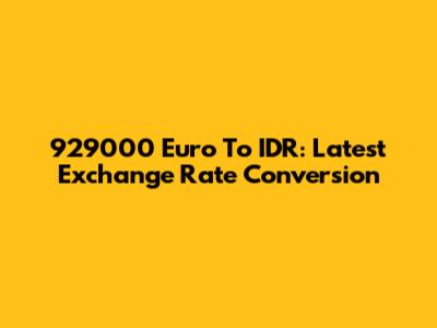 929000 Euro To IDR: Latest Exchange Rate Conversion