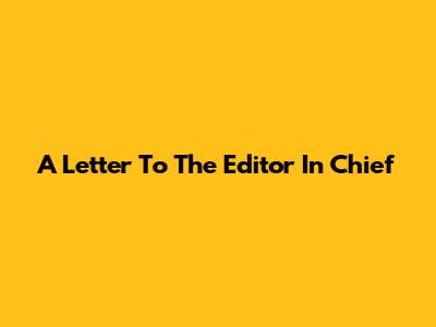 A Letter To The Editor In Chief