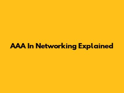 AAA In Networking Explained