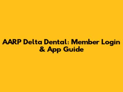 AARP Delta Dental: Member Login & App Guide