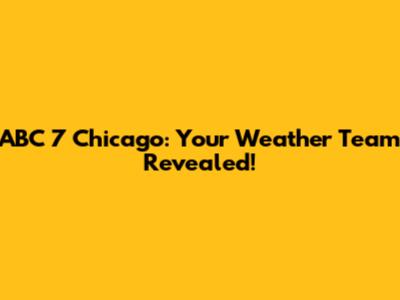 ABC 7 Chicago: Your Weather Team Revealed!