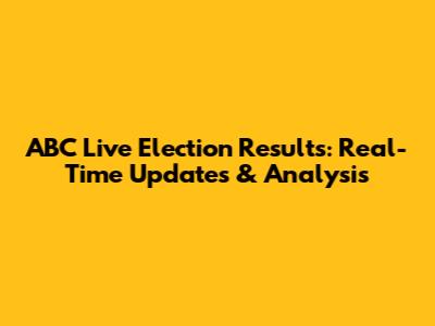 ABC Live Election Results: Real-Time Updates & Analysis