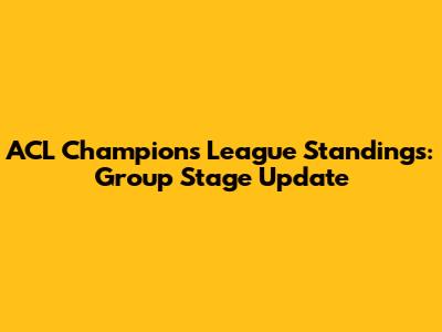ACL Champions League Standings: Group Stage Update