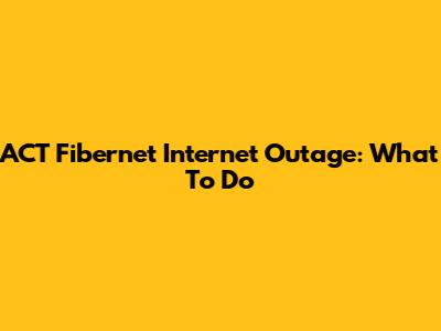 ACT Fibernet Internet Outage: What To Do
