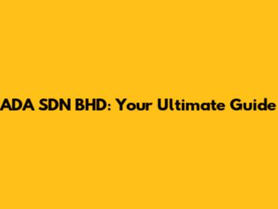 ADA SDN BHD: Your Ultimate Guide