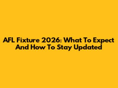 AFL Fixture 2026: What To Expect And How To Stay Updated