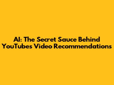 AI: The Secret Sauce Behind YouTube's Video Recommendations