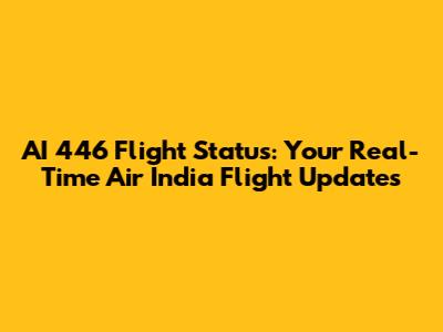 AI 446 Flight Status: Your Real-Time Air India Flight Updates