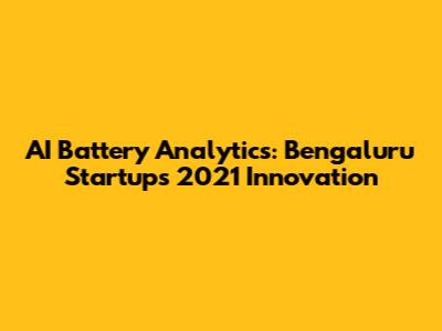 AI Battery Analytics: Bengaluru Startup's 2021 Innovation