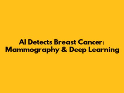 AI Detects Breast Cancer: Mammography & Deep Learning