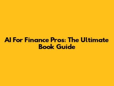 AI For Finance Pros: The Ultimate Book Guide