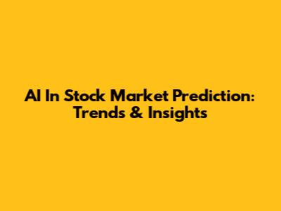 AI In Stock Market Prediction: Trends & Insights