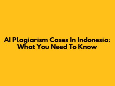 AI Plagiarism Cases In Indonesia: What You Need To Know