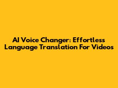 AI Voice Changer: Effortless Language Translation For Videos