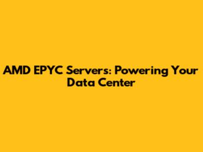 AMD EPYC Servers: Powering Your Data Center