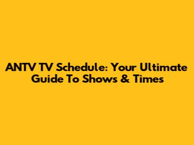 ANTV TV Schedule: Your Ultimate Guide To Shows & Times