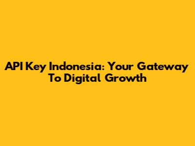 API Key Indonesia: Your Gateway To Digital Growth