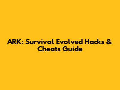 ARK: Survival Evolved Hacks & Cheats Guide