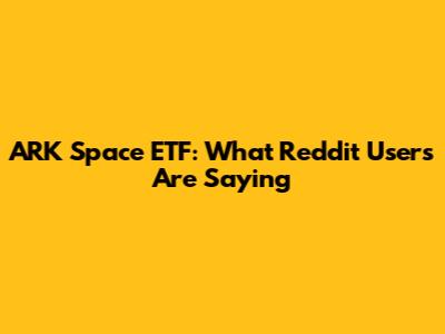 ARK Space ETF: What Reddit Users Are Saying