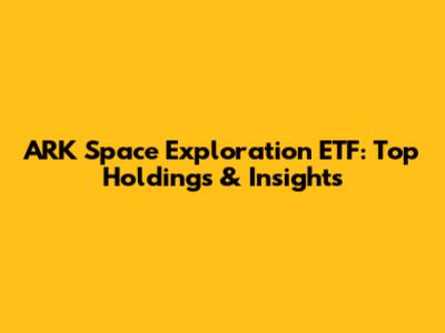 ARK Space Exploration ETF: Top Holdings & Insights