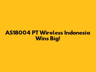 AS18004 PT Wireless Indonesia Wins Big!