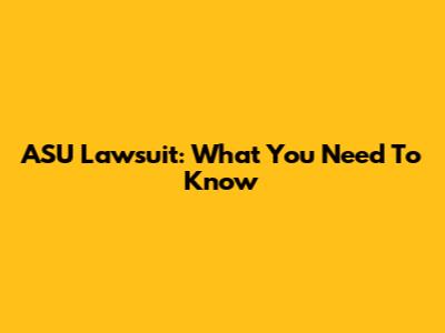 ASU Lawsuit: What You Need To Know