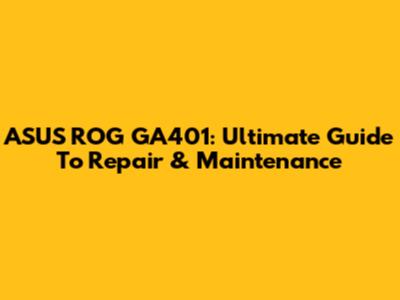 ASUS ROG GA401: Ultimate Guide To Repair & Maintenance