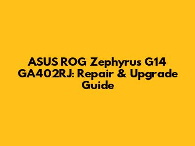 ASUS ROG Zephyrus G14 GA402RJ: Repair & Upgrade Guide
