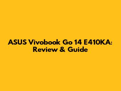 ASUS Vivobook Go 14 E410KA: Review & Guide