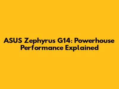 ASUS Zephyrus G14: Powerhouse Performance Explained