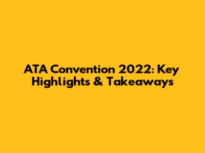 ATA Convention 2022: Key Highlights & Takeaways