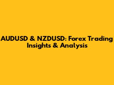 AUDUSD & NZDUSD: Forex Trading Insights & Analysis