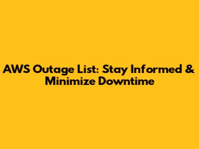 AWS Outage List: Stay Informed & Minimize Downtime