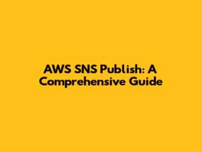 AWS SNS Publish: A Comprehensive Guide