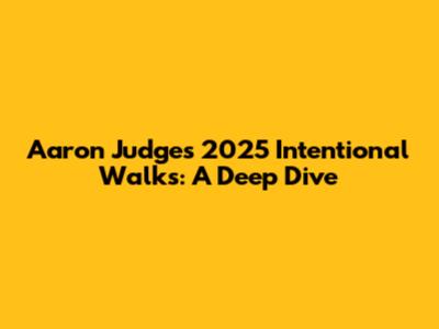 Aaron Judge's 2025 Intentional Walks: A Deep Dive