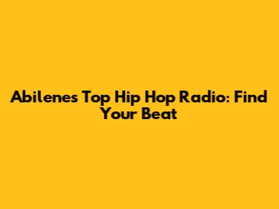 Abilene's Top Hip Hop Radio: Find Your Beat