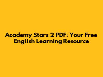 Academy Stars 2 PDF: Your Free English Learning Resource