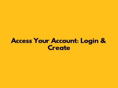 Access Your Account: Login & Create