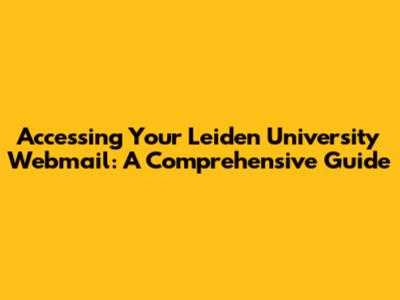 Accessing Your Leiden University Webmail: A Comprehensive Guide